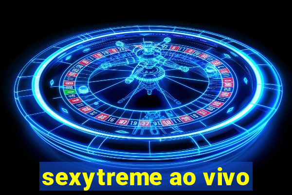 sexytreme ao vivo